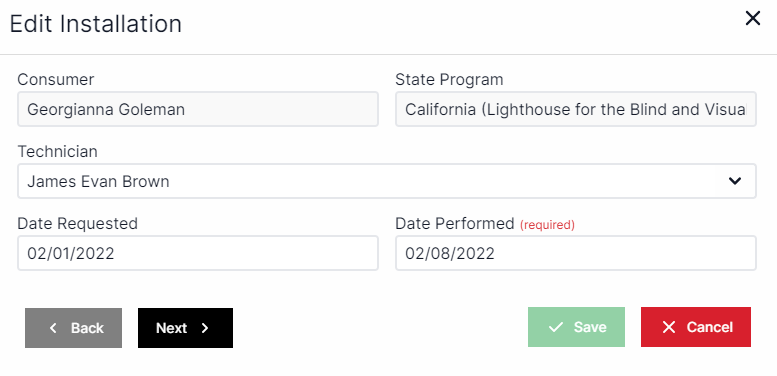 Edit installation pop-up with consumer name drop-down on the top left and state program drop-down in the top right.  Technician drop down is below consumer name.  Date requested is below technician and date performed is to the right of date requested..  In the bottom left are the Back and Next buttons. In the bottom right are the Save and Cancel buttons