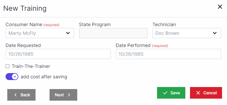 New training pop-up with consumer name drop-down in the top right, state program drop-down next to consumer name and technician drop-down to the right of state program.  Date requested is below consumer name and dte performed is to the right of date requested.  A box to check for train-the trainer is below date requested and a toggle to add cost after saving is below train-the-trainer.  In the bottom left are buttons for back and next.  In the bottom right are buttons to save and cancel.