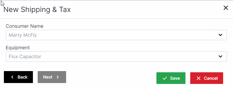 New Shipping and tax pop-up with the Consumer name drop-down at the top and an equipment drop-down underneath the consumer drop-down.  On the bottom lleft are the Back and Next buttons.  On the bottom right are the Save and Cancel buttons.