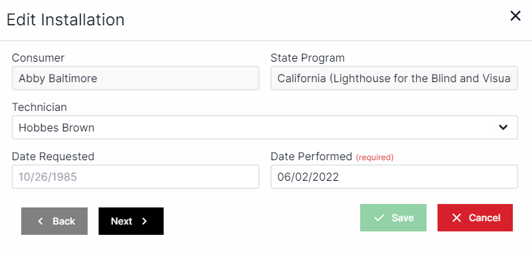 Edit installation pop-up with consumer name drop-down on the top left and state program drop-down in the top right.  Technician drop down is below consumer name.  Date requested is below technician and date performed is to the right of date requested. In the bottom left are the Back and Next buttons. In the bottom right are the Save and Cancel buttons