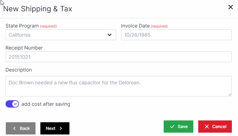 New Shipping and Tax pop-up with State Program drop-down in the upper left , invoice date to the right of state program, Receipt number below state program, description below receipt number, and a toggle to add cost after saving below description. On  the bottom left are the Back and Next buttons.  On the bottom right are the Save and Cancel buttons.
