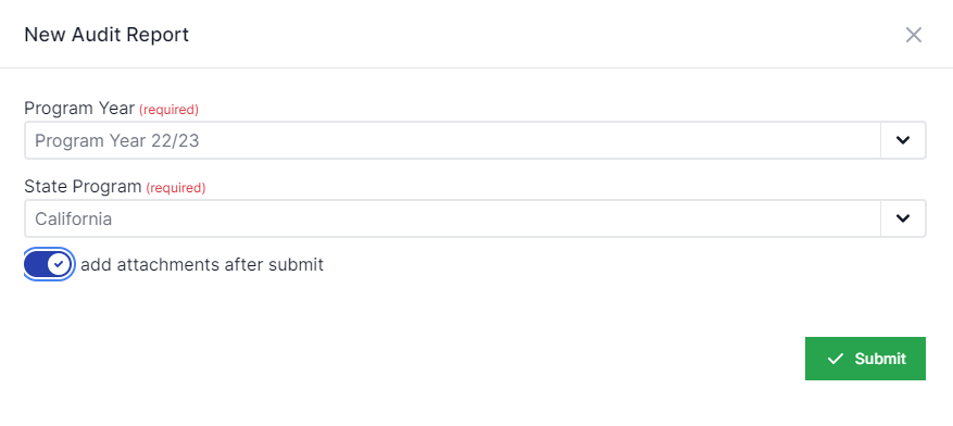 New Audit report pop-up with program year drop down box, below that is the state program drop down box, below that is the add attachment after submit toggle checked on and in the bottom right is the submit button