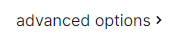 Text that reads advanced options