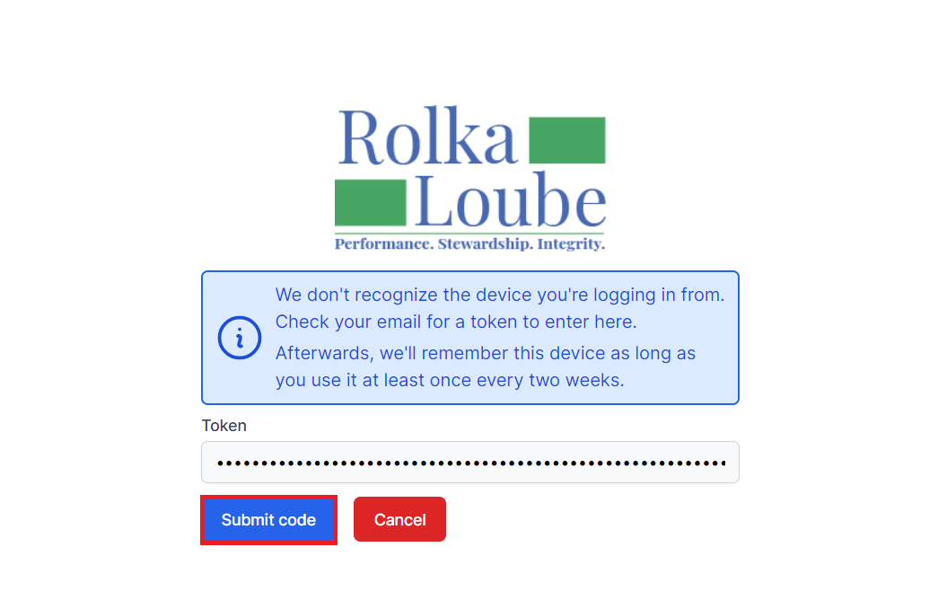 Rolka Loube logo with a blue warning panel that reads We don't recognize the device you're logging in from. Check your email for a token to enter here. Afterwards, we'll remember this device as long as you use it at least once every two weeks. Below that is a filed for token with the text filled in. Below that on the left is a button for submit code with a red box highlighting it. On the right is a button to cancel.