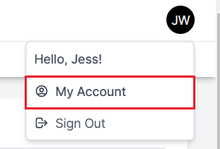 Small black circle in the right hand corner with the user's initials and in the drop-down menu below it is Hello Jess.  Below that is My Account highlighted by a red box and below that is Sign Out.
