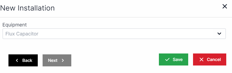New Installation pop-up with an equipment drop-down box.  Buttons for back and Next are on the bottom left and buttons for Save and Cancel are on the bottom right.