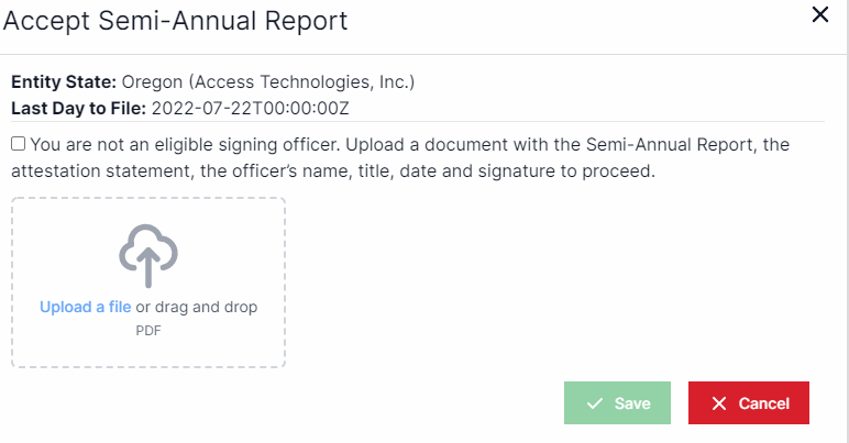 Accept Semi-Annual Report pop-up. On the top it lists the entity state and below that it lists the last day to file. Below that is a box to check next to an attestation statement. Below the statement is a box that says upload a file or drag and drop a PDF. In the bottom right corner are the buttons for Save and Cancel.